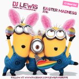DJ Lewis - Easter Madness 2016