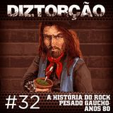 Diztorção # 32 A História do Rock Pesado Gaúcho - Anos 80