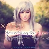 X-ADER - Searching for Love (March 2014 Deep House)