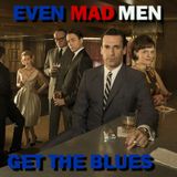 Even MAD MEN Get The Blues
