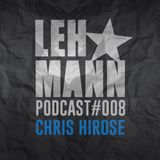 Lehmann Podcast #008 - Chris Hirose