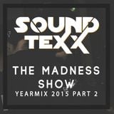 Soundtexx presents The Madness Show (YEARMIX 2015 Part 2)