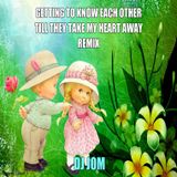 Getting to know Each Other ft. Till they take My Heart Away Exclusive Remix