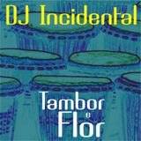 DJ Incidental - Tambor e Flor (mixtape)