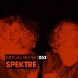 Mutual Respekt 053 with Spektre