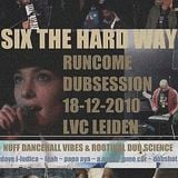 Six The Hard Way ~ Runcome Dubsession @ LVC Leiden 18-12-2010