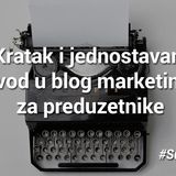 Kratak i jednostavan uvod u blog marketing za preduzetnike - Mladen Stojanović - #SuperBloger