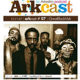 Arkcast 07 | ARKcast # 07 _ GreatBlackMzk x MasQ