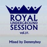 Royal Underground Session Vol.37 - Mixed by Demmyboy