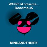 Wayne M presents... Deadmau5 - Mine And Theirs