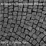 Advance To Manipulation Podcast #006 - Martin Teas