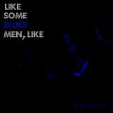 Like Some Blues Men, Like