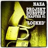 NAZA - PROJ3KT DUBSTEP CHAPTER 61 'LOCKED'