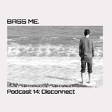 Bass Me Podcast 14 : Disconnect