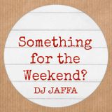 Something For The Weekend