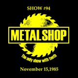 METALSHOP ~ Show #94 Broadcast Week Nov.15 - Nov.21 1985