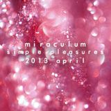 MiraculuM - Simple Pleasures 2013 April