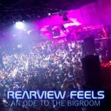 Rearview Feels (An Ode to the Bigroom)