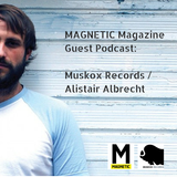MAGNETIC Magazine Guest Podcast: Muskox Records / Alistair Albrecht