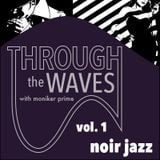 Through The Waves Volume 1: Noir Jazz
