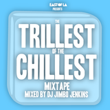 East of LA presents The Trillest of the Chillest Mixtape