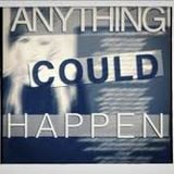 "ANYTHING COULD HAPPEN"