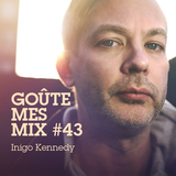 Goûte Mes Mix #43 : Inigo Kennedy