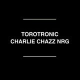 Torotronic - Charlie Chazz NRG