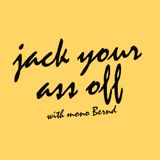 jack your ass off! with mono Bernd