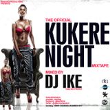 DJ IKE PRESENTS KUKERE NIGHT MIXTAPE
