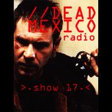 Dead Mexico Radio: Show 17