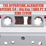The Hyperfunk Alienation - Episode 54 - Hip Hop 1989 Part 2