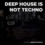 DEEP HOUSE IS NOT TECHNO