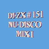 DJ-ZX # 151 NU-DISCO MIX I