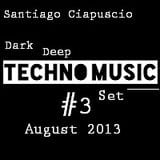 Santiago Ciapuscio - Dark Deep Techno Set - With Track List - August 2013 - #03