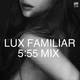 5:55 - Lux Familiar mix