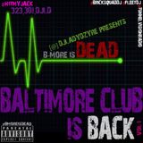 #BMOREisDEAD ... #BALTIMORECLUB IS BACK!