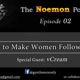 The Noemon Podcast - ep.02 - Making Women follow You (Guest - vCream)