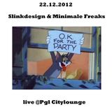 Slinkdesign & Minimale Freaks ... live @Pgl Citylounge