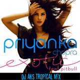 Priyanka Chopra feat. Pitbull - Exotic (DJ AKS Tropical Mix)