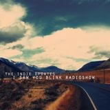 The indie update's i saw you blink radioshow / may