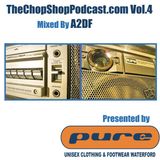 A2DF presents The Chop Shop Podcast Vol.4