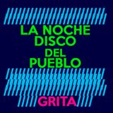 La Noche Disco del Pueblo. Grita.
