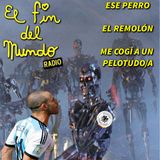 Fin del Mundo N°90 || Mucha saliva es la clave || Invitados: Ese Perro, El Remolón