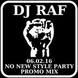 Dj Raf - 06.02.16 - NO NEW STYLE PARTY PROMO MIX