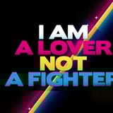 I AM A LOVER NOT A FIGHTER