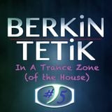 Berkin Tetik - In A Trance Zone #005 (of the House)