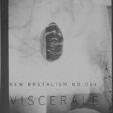 New Brvtalism No. 013 - Viscerale