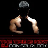 DJ Dan Spurlock - The Time is NOW!