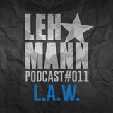 Lehmann Podcast #011 - L.A.W.
